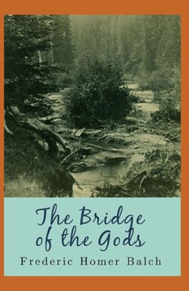 \"The Bridge of the Gods Illustrated \" \"The Bridge of the Gods Illustrated \"