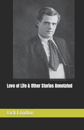 Love of Life & Other Stories Annotated