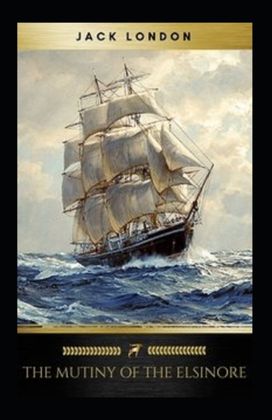 The Mutiny of the Elsinore Annotated The Mutiny of the Elsinore Annotated