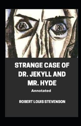 Strange Case of Dr. Jekyll and Mr. Hyde Annotated Strange Case of Dr. Jekyll and Mr. Hyde Annotated