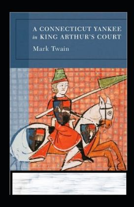 A Connecticut Yankee in King Arthur's Court Annotated