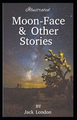 Moon-Face & Other Stories Illustrated Moon-Face & Other Stories Illustrated