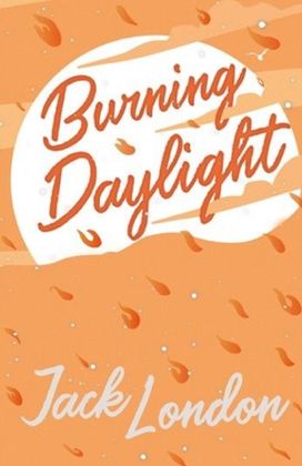 Burning Daylight Burning Daylight