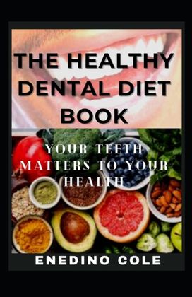 The Healthy Dental Diet Book The Healthy Dental Diet Book