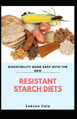 Digestibility Made Easy with the New Resistant Starch Diet