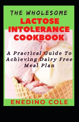 The Wholesome Lactose Intolerance Cookbook