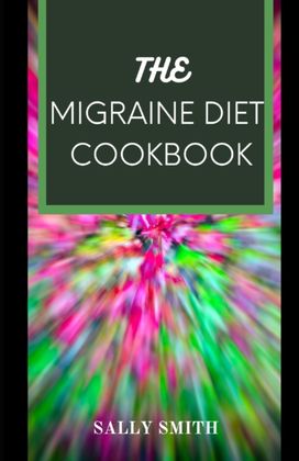 The Migraine Diet Cookbook The Migraine Diet Cookbook
