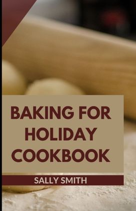 Baking for Holiday Cookbook Baking for Holiday Cookbook