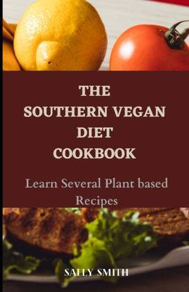 The Southern Vegan Diet Cookbook The Southern Vegan Diet Cookbook