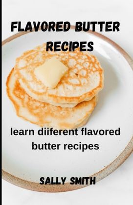 Flavored Butter Recipes Flavored Butter Recipes