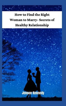 How to Find the Right Woman to Marry- Secrets of Healthy Relationship