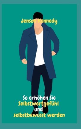 Wie Man Das Selbstwertgefuhl Steigert Und Selbstbewusst Wird