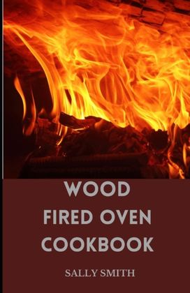 Wood Fired Oven Cookbook Wood Fired Oven Cookbook