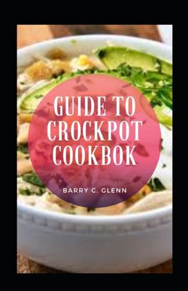 Guide to Crockpot Cookbook Guide to Crockpot Cookbook
