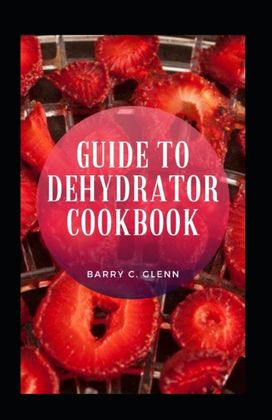 Guide to Dehydrator Cookbook