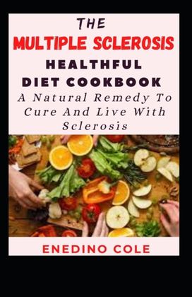 The Multiple Sclerosis Healthful Diet Cookbook The Multiple Sclerosis Healthful Diet Cookbook