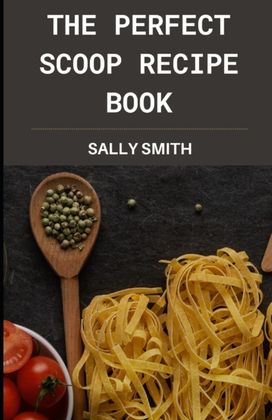 The Perfect Scoop Recipe Book The Perfect Scoop Recipe Book
