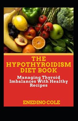 The Hypothyroidism Diet Book The Hypothyroidism Diet Book