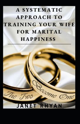 A Systematic Approach to Training Your Wife for Marital Happiness