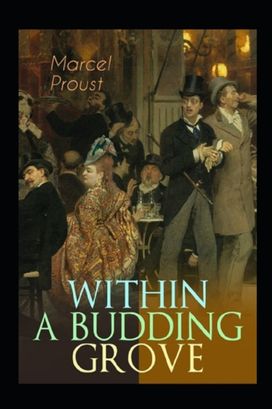 Within a Budding Grove by Marcel Proust Illustrated Edition Within a Budding Grove by Marcel Proust Illustrated Edition