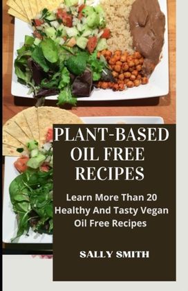 Plant-Based Oil Free Recipes Plant-Based Oil Free Recipes