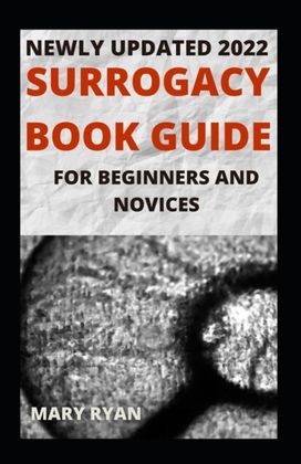 Newly Updated 2022 Surrogacy Book Guide for Beginners and Dummies