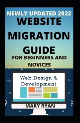 Newly Updated 2022 Website Migration for Beginners and Dummies Newly Updated 2022 Website Migration for Beginners and Dummies