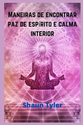 Maneiras De Encontrar Paz De Espirito E Calma Interior Maneiras De Encontrar Paz De Espirito E Calma Interior