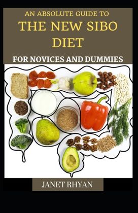 The Absolute Guide to the New Sibo Diet for Novices and Dummies The Absolute Guide to the New Sibo Diet for Novices and Dummies