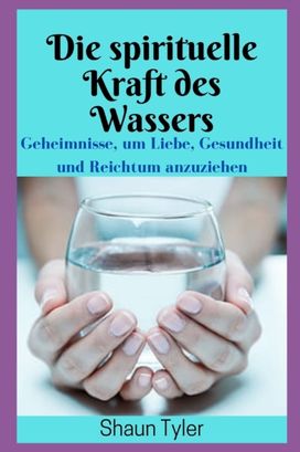 Die Spirituelle Kraft Des Wassers