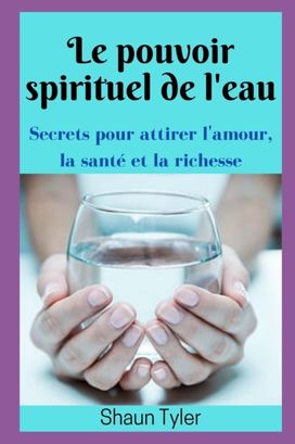 Le Pouvoir Spirituel De L'eau Le Pouvoir Spirituel De L'eau