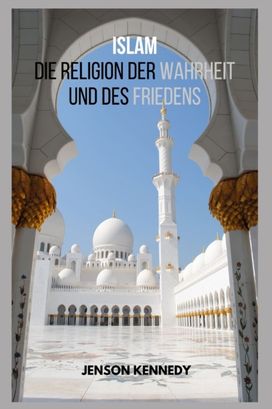 Islam Die Religion Der Wahrheit Und Des Friedens