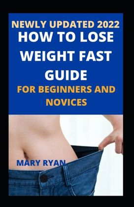Newly Updated 2022 how to Lose Weight Fast Guide for Beginners and Novices