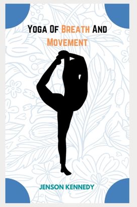 Yoga of Breath and Movement Yoga of Breath and Movement