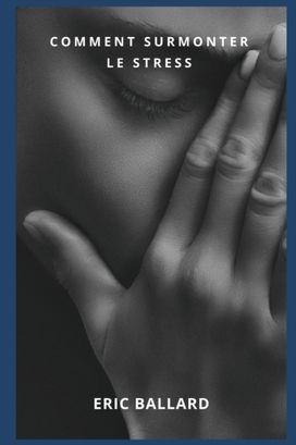 Comment Surmonter Le Stress