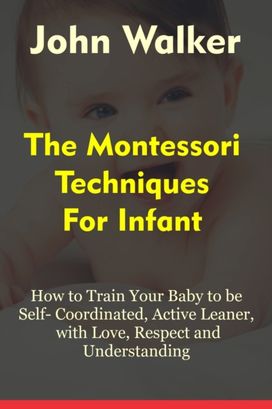 The Montessori Techniques for Infants The Montessori Techniques for Infants