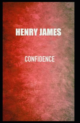 Confidence Henry James (Short Stories, Classics, Literature) [Annotated]