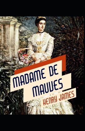 Madame De Mauves Henry James (Short Stories, Classics, Literature) [Annotated]