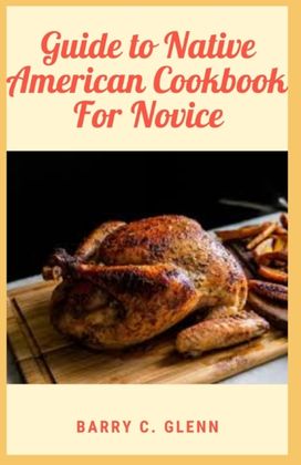 Guide to Native American Cookbook for Novice