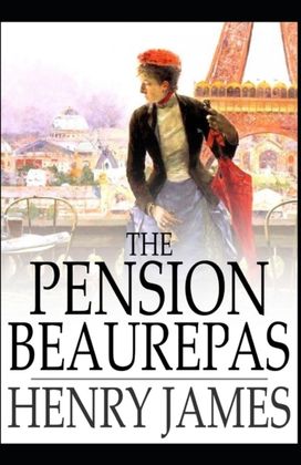The Pension Beaurepas Henry James The Pension Beaurepas Henry James
