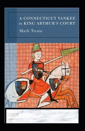 A Connecticut Yankee in King Arthur's Court Annotated A Connecticut Yankee in King Arthur's Court Annotated