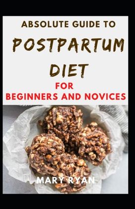 Absolute Guide to Postpartum Diet for Beginners and Novices Absolute Guide to Postpartum Diet for Beginners and Novices