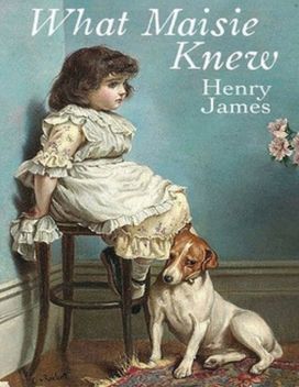 What Maisie Knew (Annotated) What Maisie Knew (Annotated)