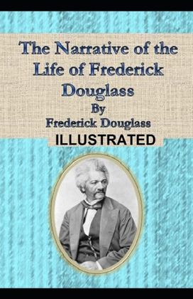 Narrative of the Life of Frederick Douglass Illustrated Narrative of the Life of Frederick Douglass Illustrated