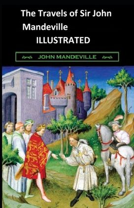 The Travels of Sir John Mandeville Illustrated The Travels of Sir John Mandeville Illustrated