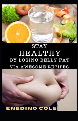 Stay Healthy by Losing Belly Fat Via Awesome Recipes Stay Healthy by Losing Belly Fat Via Awesome Recipes