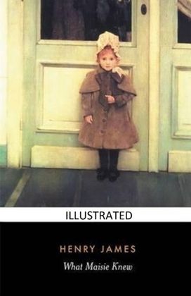 What Maisie Knew Illustrated What Maisie Knew Illustrated