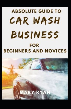 Absolute Guide to Car Wash Business for Beginners and Novices