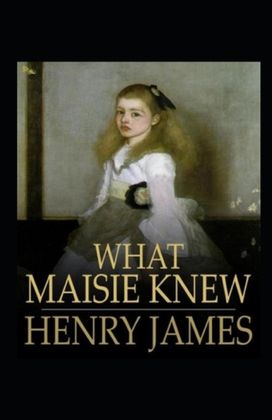 What Maisie Knew Annotated What Maisie Knew Annotated