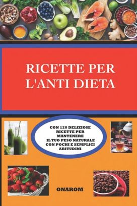 Ricette Per L'anti Dieta Ricette Per L'anti Dieta